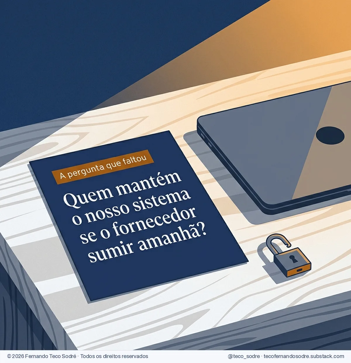 Cartão azul-marinho sobre uma mesa de madeira, ao lado de um laptop fechado e de um cadeado aberto, com a pergunta: quem mantém o nosso sistema se o fornecedor sumir amanhã?